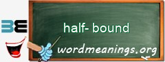 WordMeaning blackboard for half-bound